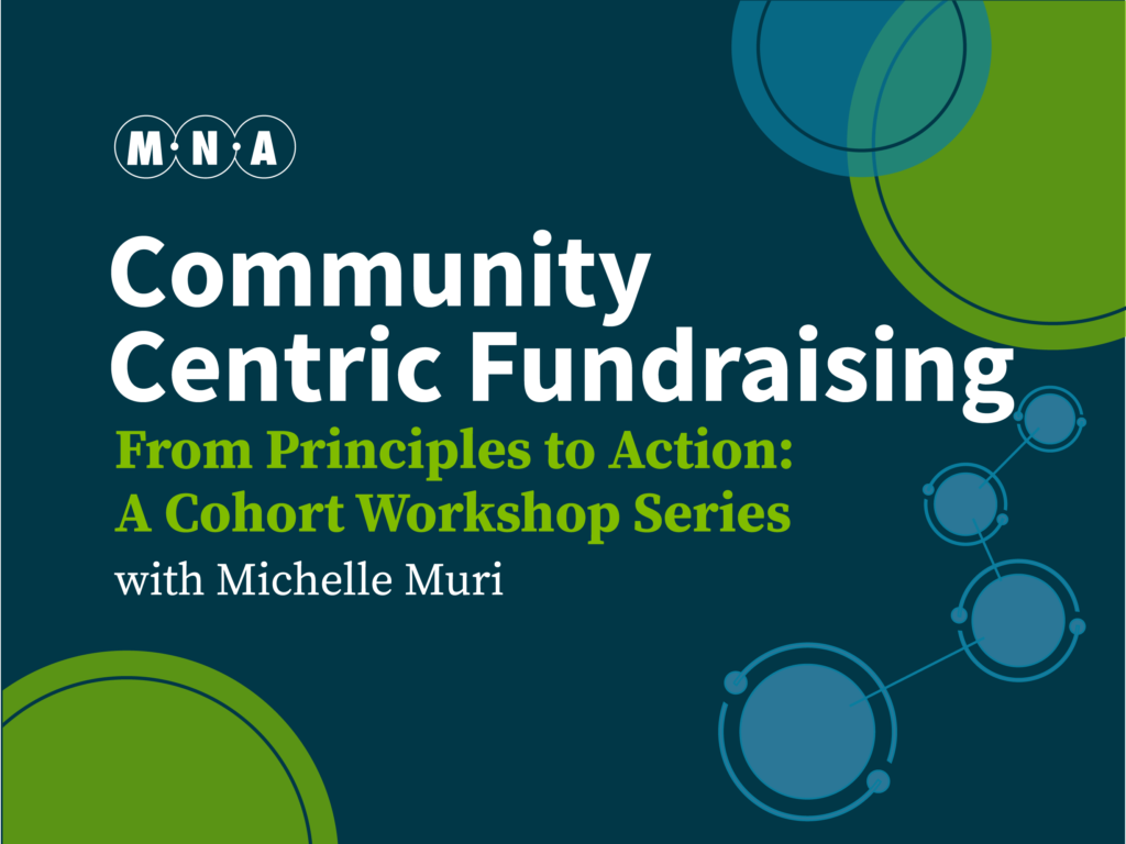 Dark background with blue & green circles and text: Community Centric Fundraising, From Principles to Action: A Cohort Workshop Series with Michelle Muri