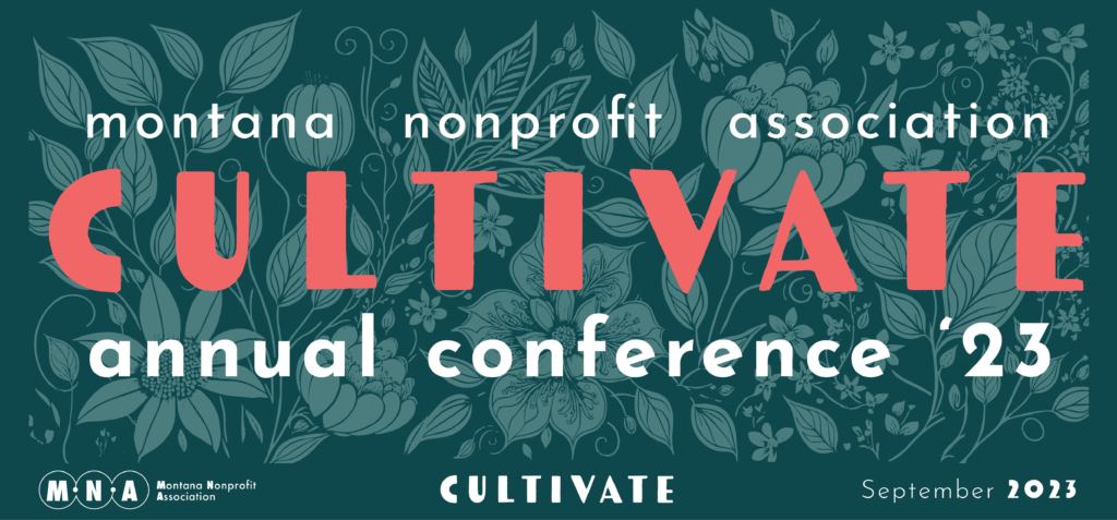 Dark green floral background with text Montana Nonprofit Association Cultivate annual conference 2023.